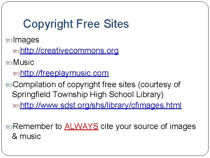 Copyright Free Sites Images http: //creativecommons. org Music http: //freeplaymusic. com Compilation of copyright
