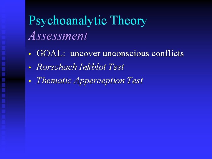 Psychoanalytic Theory Assessment • • • GOAL: uncover unconscious conflicts Rorschach Inkblot Test Thematic