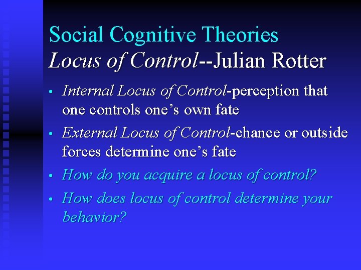 Social Cognitive Theories Locus of Control--Julian Rotter • • Internal Locus of Control-perception that