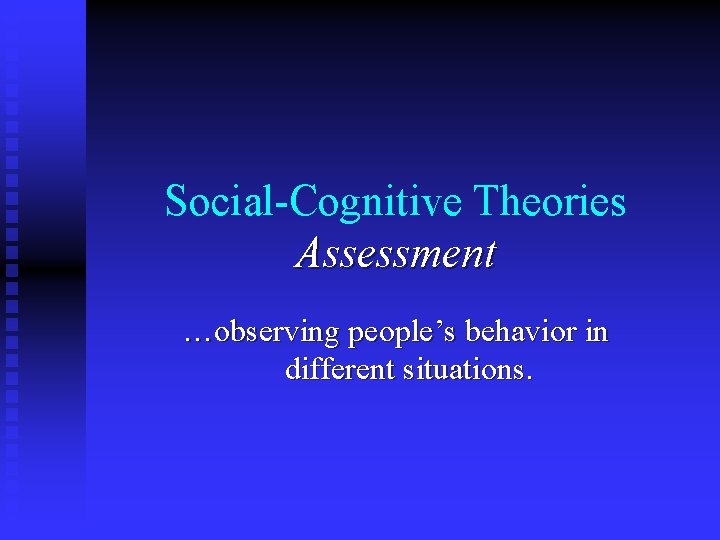 Social-Cognitive Theories Assessment …observing people’s behavior in different situations. 