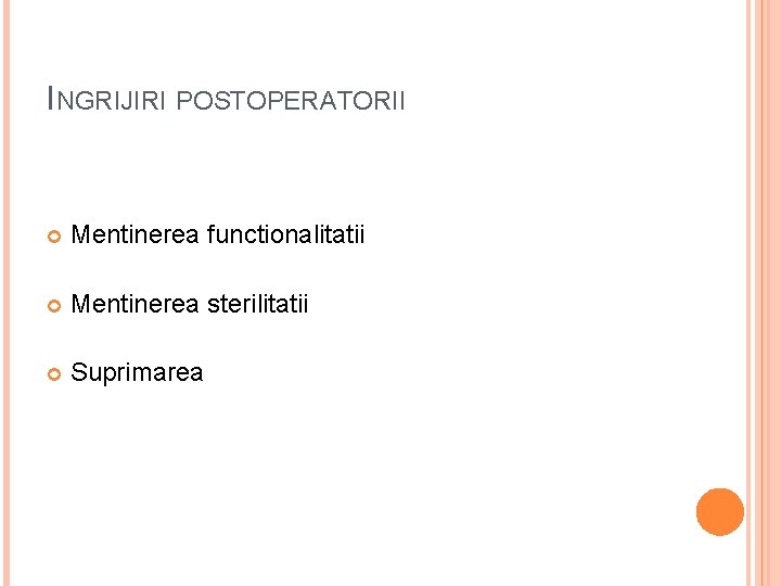 INGRIJIRI POSTOPERATORII Mentinerea functionalitatii Mentinerea sterilitatii Suprimarea 