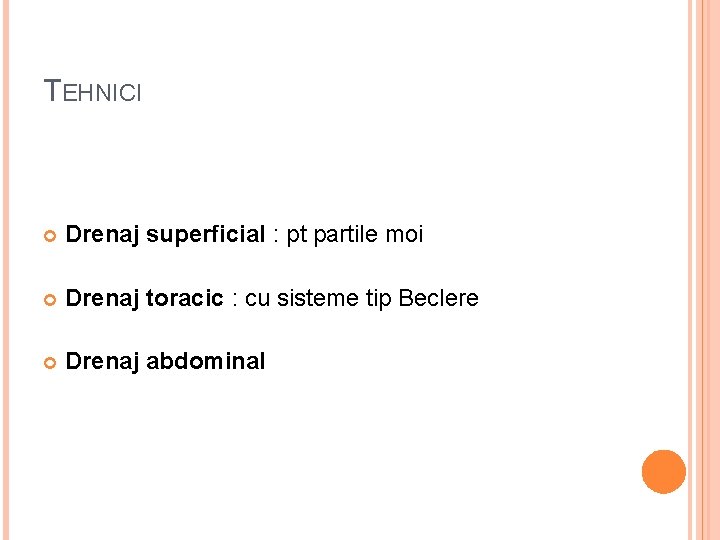 TEHNICI Drenaj superficial : pt partile moi Drenaj toracic : cu sisteme tip Beclere