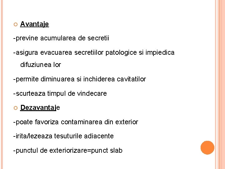  Avantaje -previne acumularea de secretii -asigura evacuarea secretiilor patologice si impiedica difuziunea lor