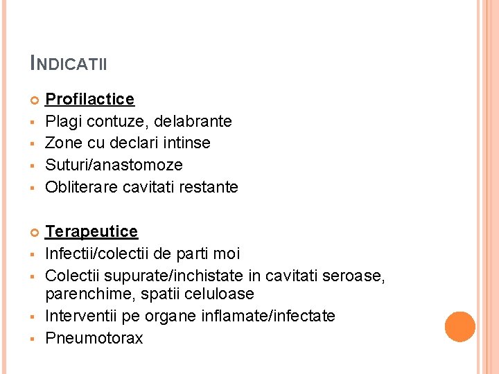 INDICATII § § § § Profilactice Plagi contuze, delabrante Zone cu declari intinse Suturi/anastomoze