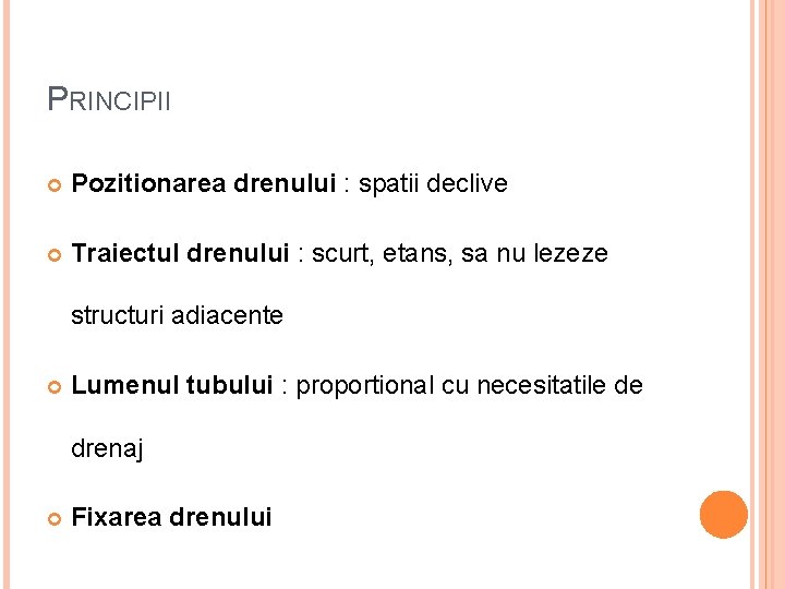 PRINCIPII Pozitionarea drenului : spatii declive Traiectul drenului : scurt, etans, sa nu lezeze
