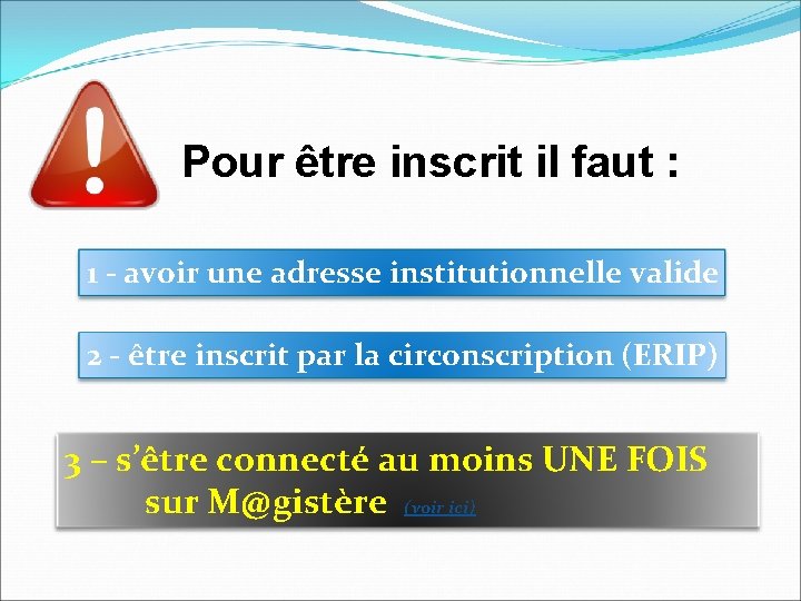 Pour être inscrit il faut : 1 - avoir une adresse institutionnelle valide 2