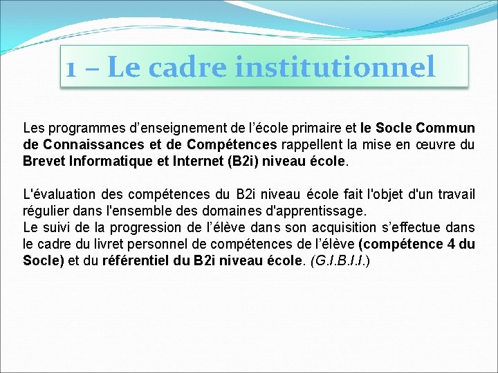 1 – Le cadre institutionnel Les programmes d’enseignement de l’école primaire et le Socle