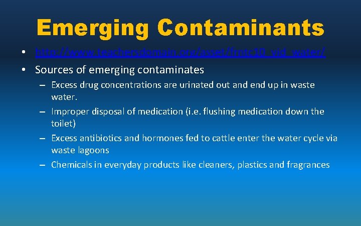 Emerging Contaminants • http: //www. teachersdomain. org/asset/frntc 10_vid_water/ • Sources of emerging contaminates –
