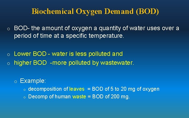 Biochemical Oxygen Demand (BOD) o BOD- the amount of oxygen a quantity of water