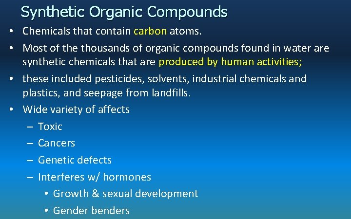 Synthetic Organic Compounds • Chemicals that contain carbon atoms. • Most of the thousands