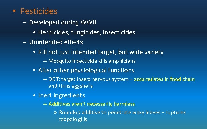  • Pesticides – Developed during WWII • Herbicides, fungicides, insecticides – Unintended effects