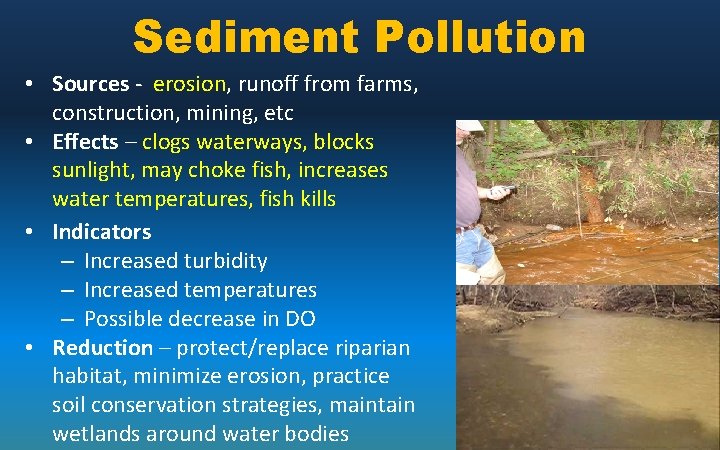 Sediment Pollution • Sources - erosion, runoff from farms, construction, mining, etc • Effects