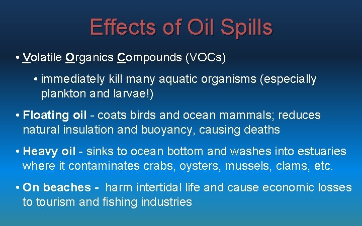 Effects of Oil Spills • Volatile Organics Compounds (VOCs) • immediately kill many aquatic