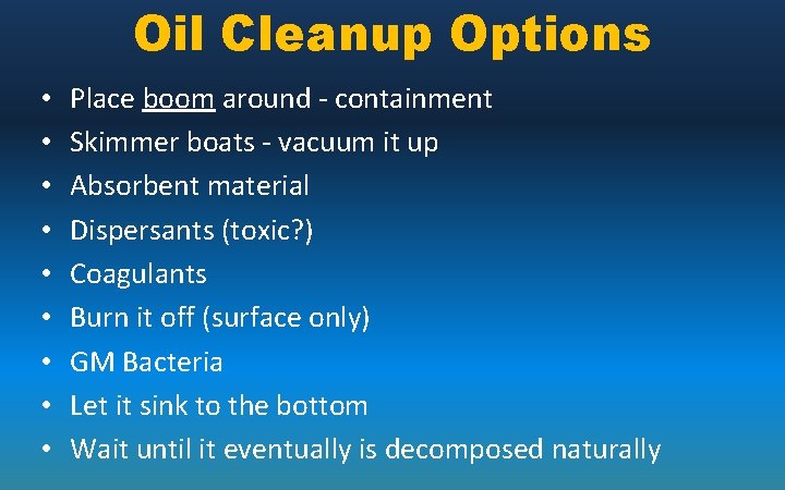 Oil Cleanup Options • • • Place boom around - containment Skimmer boats -