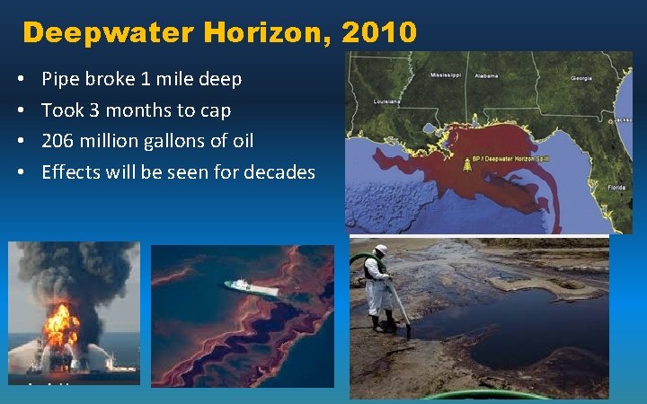 Deepwater Horizon, 2010 • • Pipe broke 1 mile deep Took 3 months to
