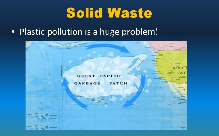 Solid Waste • Plastic pollution is a huge problem! 