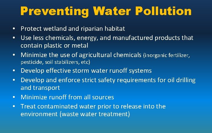 Preventing Water Pollution • Protect wetland riparian habitat • Use less chemicals, energy, and