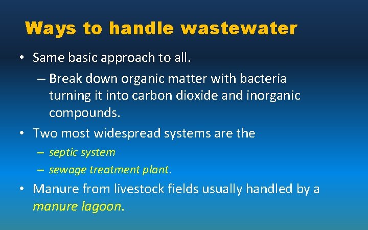 Ways to handle wastewater • Same basic approach to all. – Break down organic