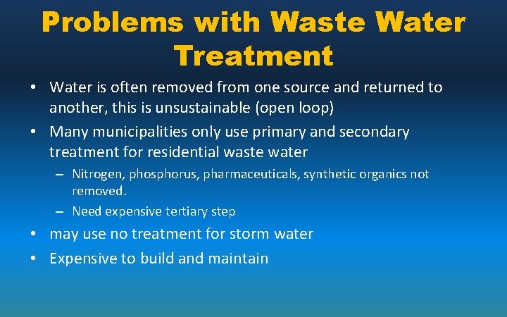 Problems with Waste Water Treatment • Water is often removed from one source and
