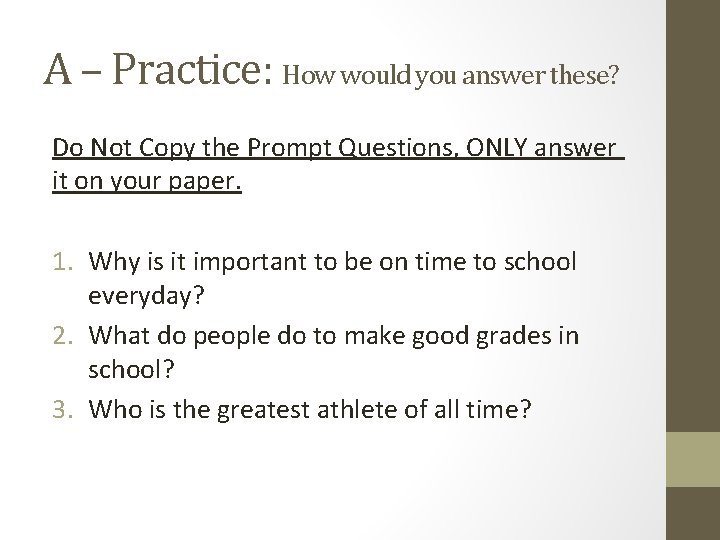 A – Practice: How would you answer these? Do Not Copy the Prompt Questions,