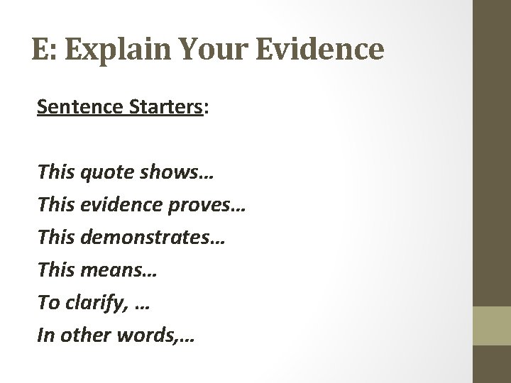E: Explain Your Evidence Sentence Starters: This quote shows… This evidence proves… This demonstrates…