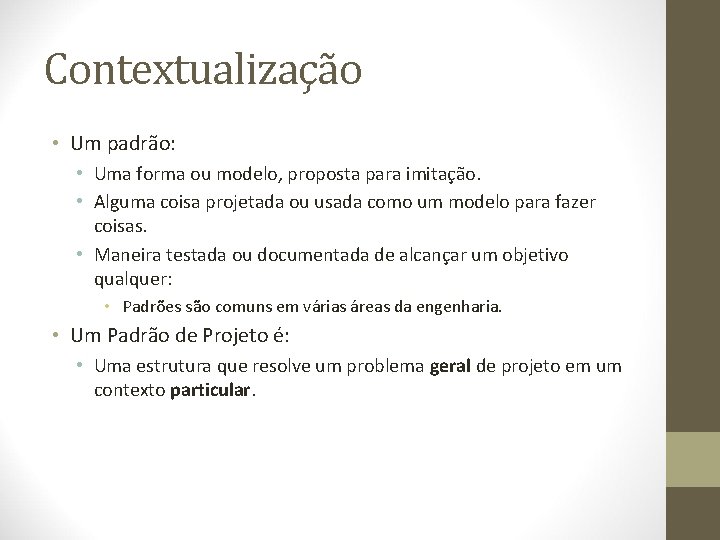 Contextualização • Um padrão: • Uma forma ou modelo, proposta para imitação. • Alguma