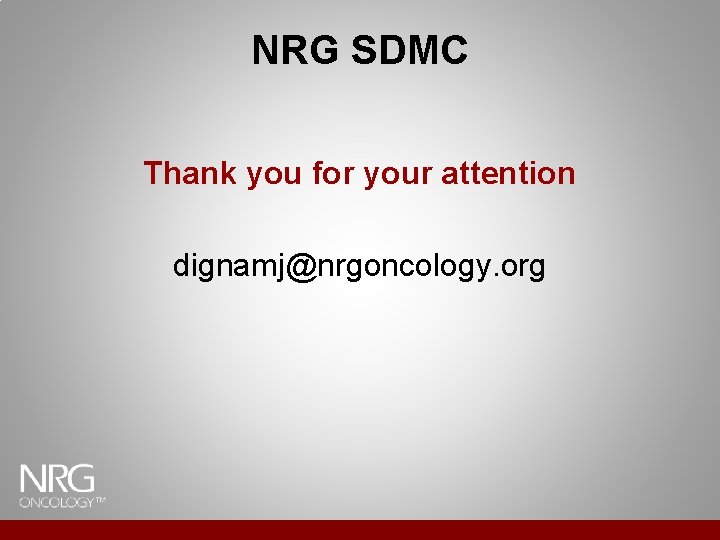 NRG SDMC Thank you for your attention dignamj@nrgoncology. org NRG SDMC Thank you for your attention dignamj@nrgoncology. org