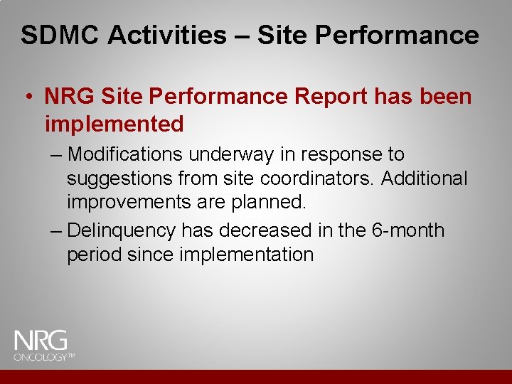 SDMC Activities – Site Performance • NRG Site Performance Report has been implemented – SDMC Activities – Site Performance • NRG Site Performance Report has been implemented –