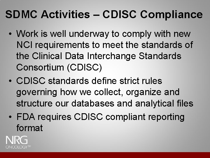 SDMC Activities – CDISC Compliance • Work is well underway to comply with new SDMC Activities – CDISC Compliance • Work is well underway to comply with new