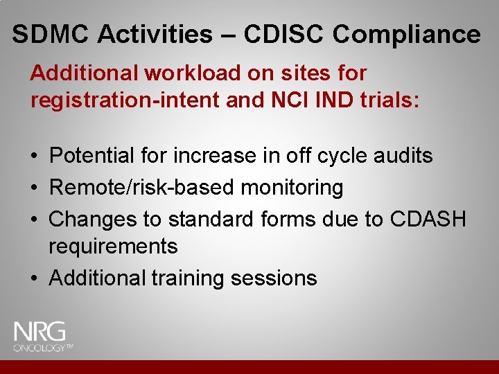 SDMC Activities – CDISC Compliance Additional workload on sites for registration-intent and NCI IND SDMC Activities – CDISC Compliance Additional workload on sites for registration-intent and NCI IND