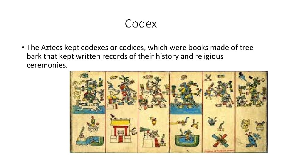 Codex • The Aztecs kept codexes or codices, which were books made of tree