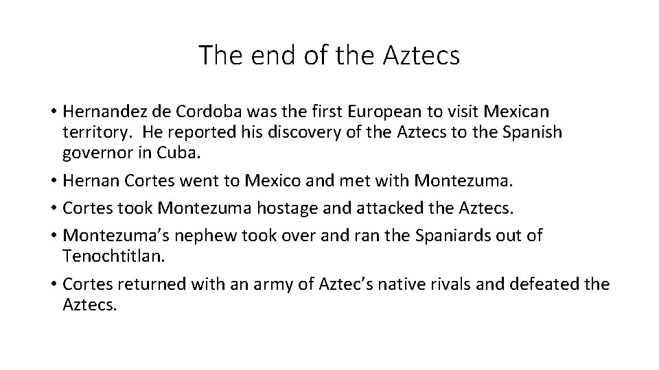 The end of the Aztecs • Hernandez de Cordoba was the first European to