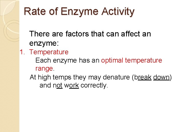 Rate of Enzyme Activity There are factors that can affect an enzyme: 1. Temperature