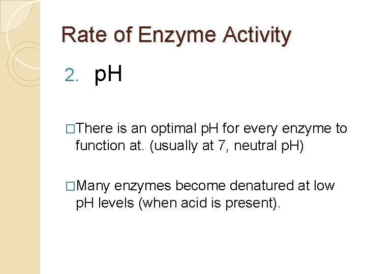 Rate of Enzyme Activity 2. p. H �There is an optimal p. H for
