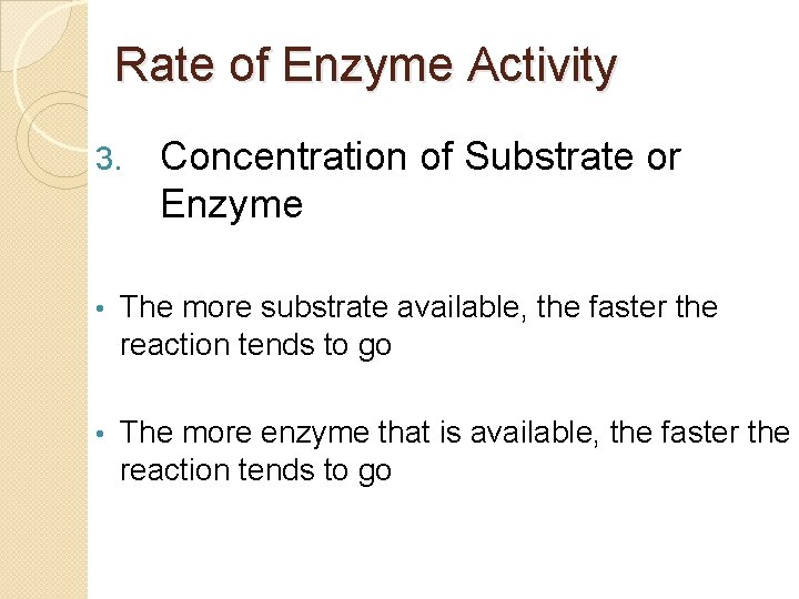 Rate of Enzyme Activity 3. Concentration of Substrate or Enzyme • The more substrate