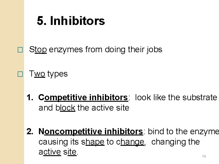5. Inhibitors � Stop enzymes from doing their jobs � Two types 1. Competitive