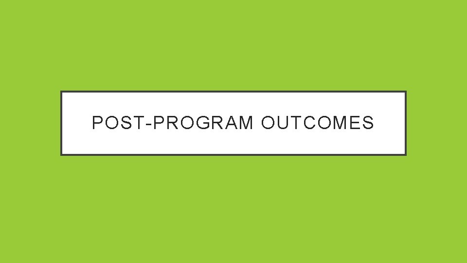 POST-PROGRAM OUTCOMES 