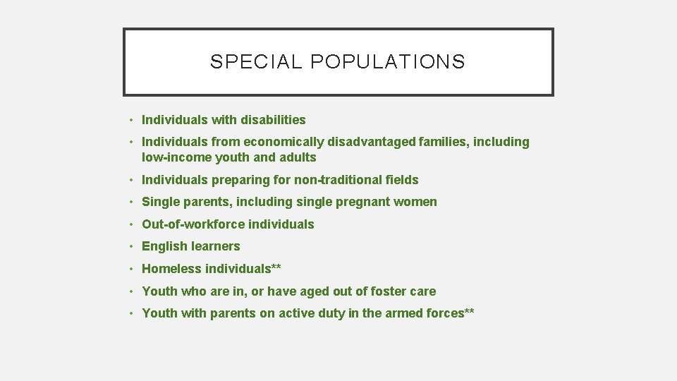 SPECIAL POPULATIONS • Individuals with disabilities • Individuals from economically disadvantaged families, including low-income