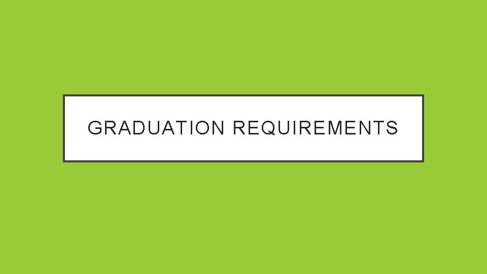 GRADUATION REQUIREMENTS 