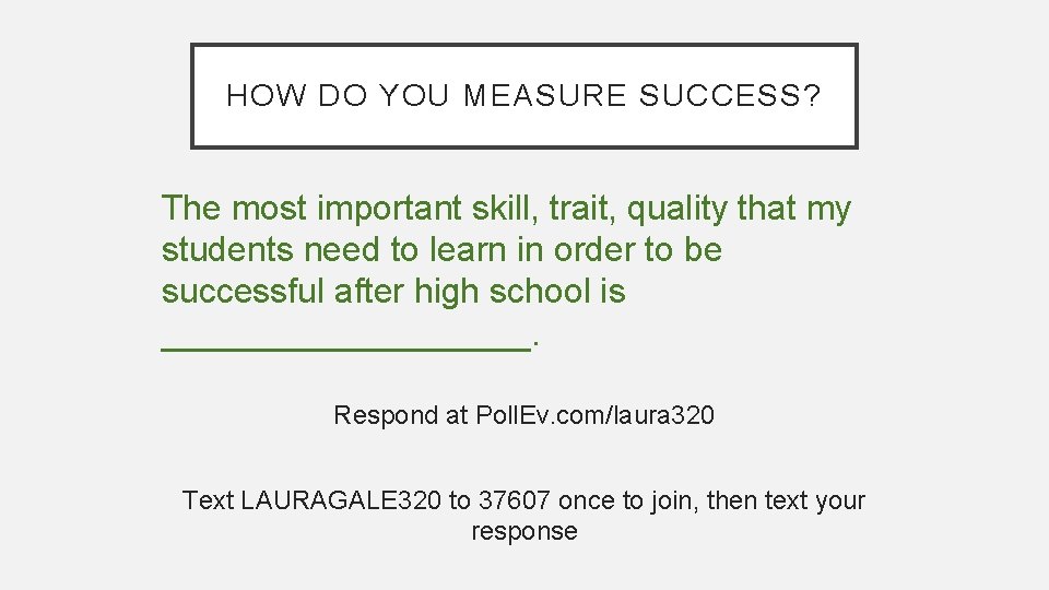 HOW DO YOU MEASURE SUCCESS? The most important skill, trait, quality that my students