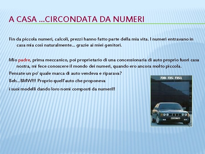 A CASA …CIRCONDATA DA NUMERI Fin da piccola numeri, calcoli, prezzi hanno fatto parte