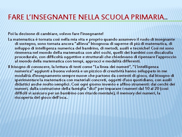 FARE L’INSEGNANTE NELLA SCUOLA PRIMARIA. . Poi la decisone di cambiare, volevo fare l’insegnante!