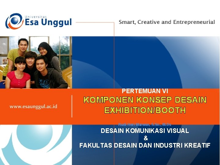 PERTEMUAN VI KOMPONEN KONSEP DESAIN EXHIBITION/BOOTH Rudi Heri Marwan, S. Sn. , M. Ds