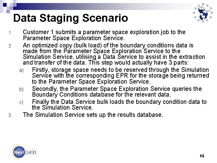 Data Staging Scenario 1. 2. 3. Customer 1 submits a parameter space exploration job