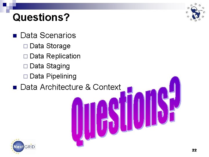 Questions? n Data Scenarios ¨ Data Storage ¨ Data Replication ¨ Data Staging ¨