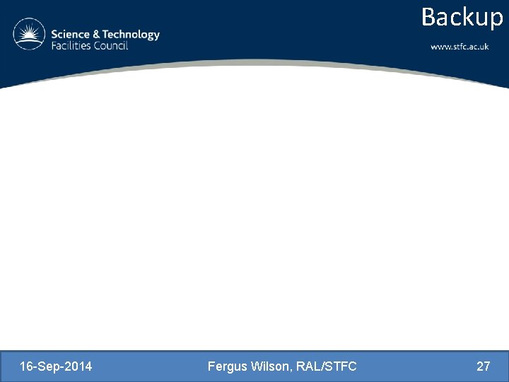 Backup 16 -Sep-2014 Fergus Wilson, RAL/STFC 27 