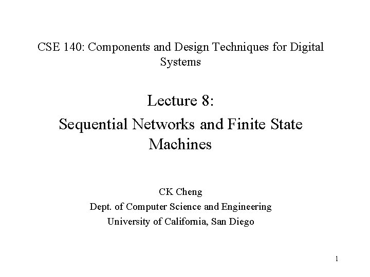 CSE 140: Components and Design Techniques for Digital Systems Lecture 8: Sequential Networks and
