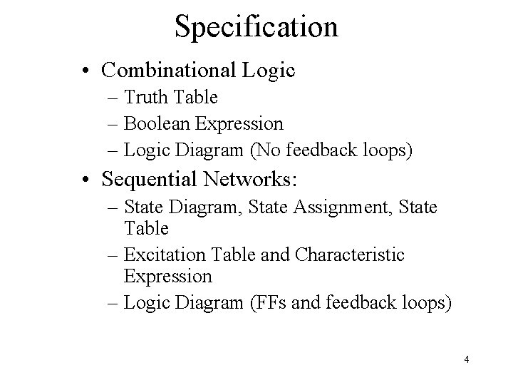 Specification • Combinational Logic – Truth Table – Boolean Expression – Logic Diagram (No