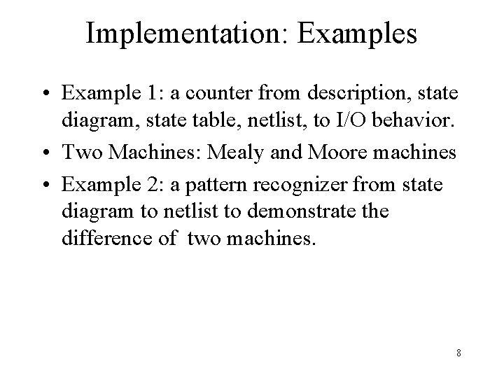 Implementation: Examples • Example 1: a counter from description, state diagram, state table, netlist,