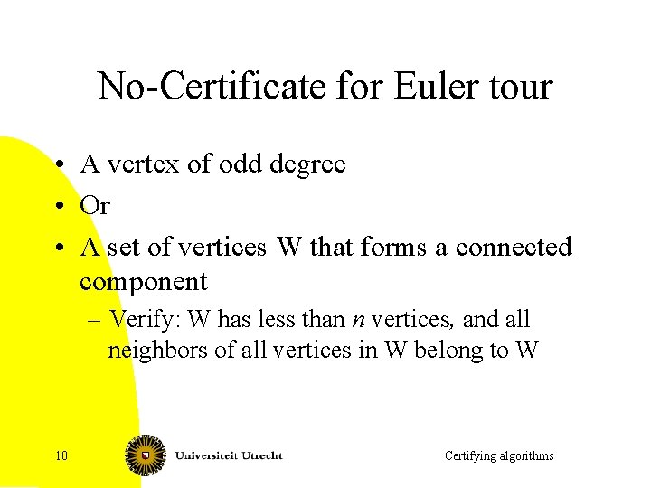 No-Certificate for Euler tour • A vertex of odd degree • Or • A